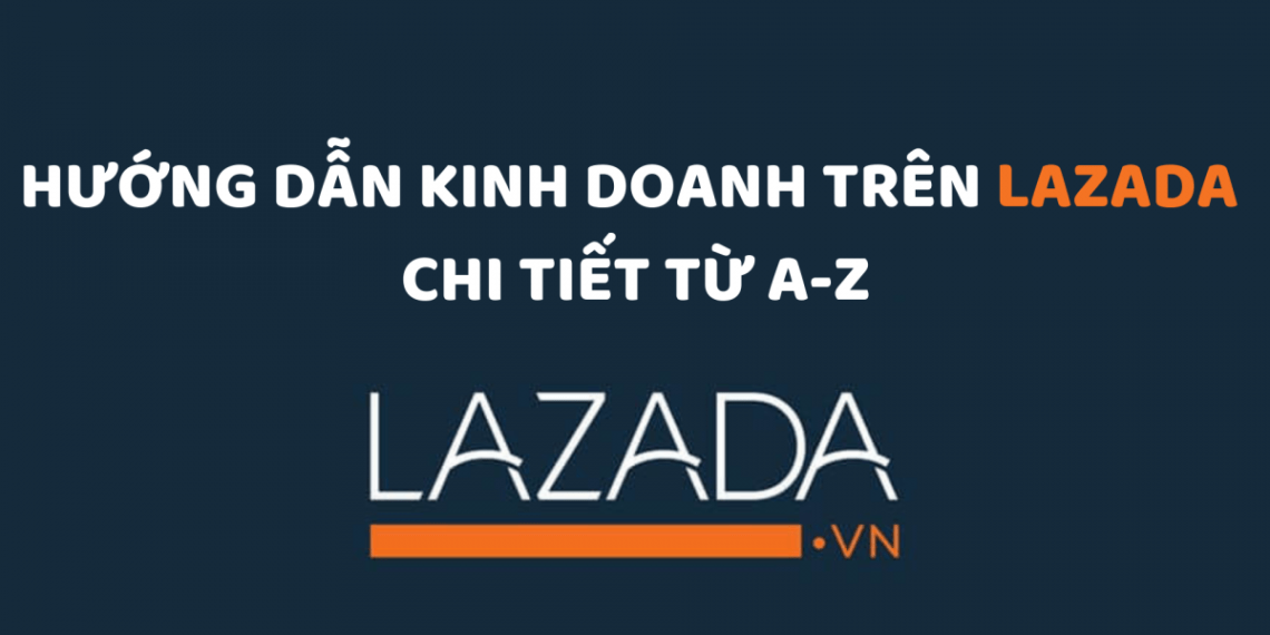 Lazada 1140x570 - Tài Liệu Tổng Hợp Digital Marketing 2019 - ATP Software (Phần 1)