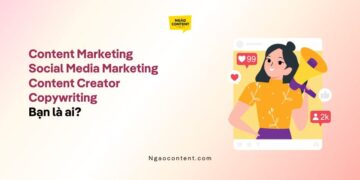 Đừng nhầm lẫn công việc Content Marketing, Social Media Marketing, Content Creator, Copywriting!