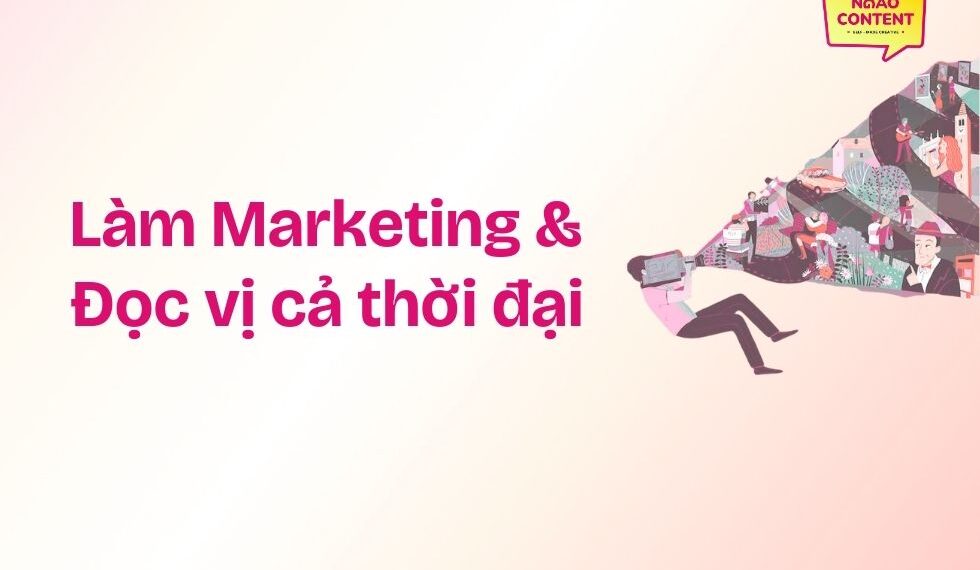 Làm Marketing, không còn chỉ nhìn khách hàng, mà phải đọc vị cả thời đại