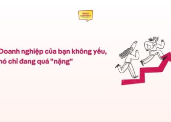 Doanh nghiệp của bạn không yếu, nó chỉ đang quá “nặng”