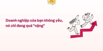 Doanh nghiệp của bạn không yếu, nó chỉ đang quá “nặng”